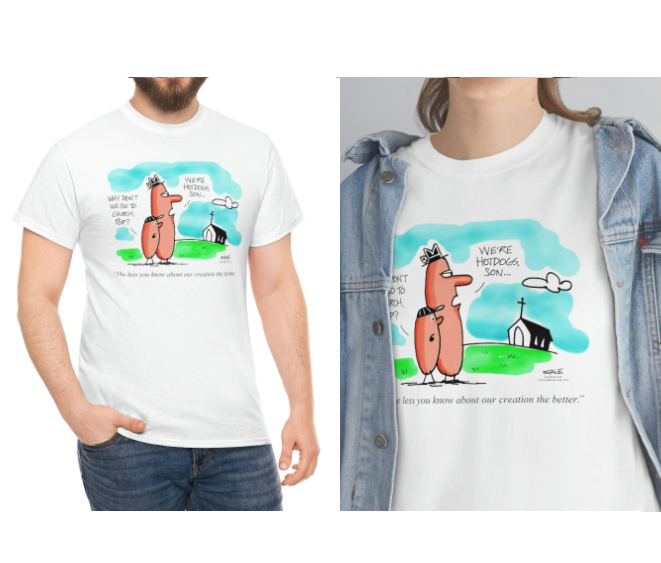 why dont we go to church pop we are hot dogs son the less you know about our creation the better wholesale t-shirts