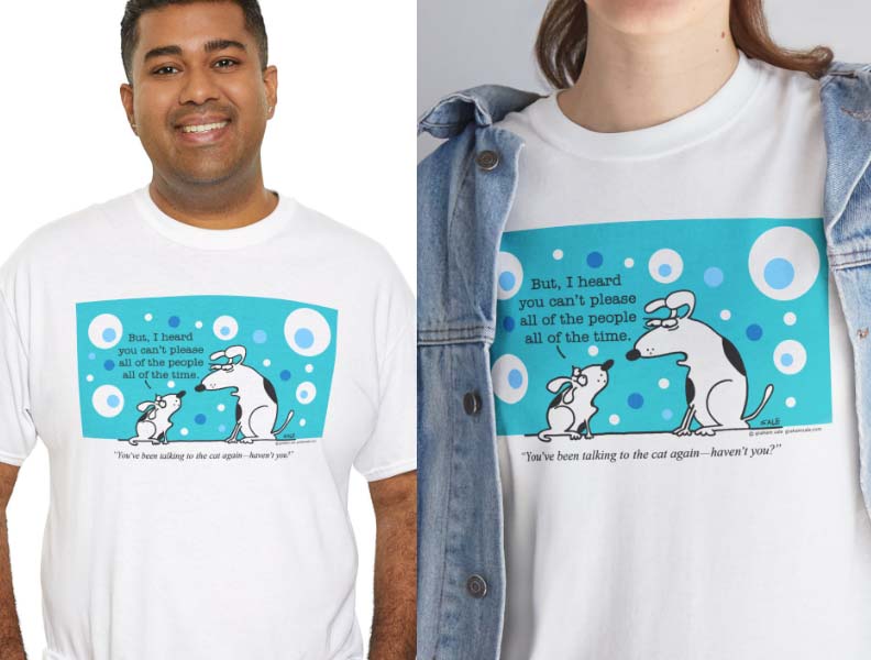 dogs youve been talking to the cat t-shirt