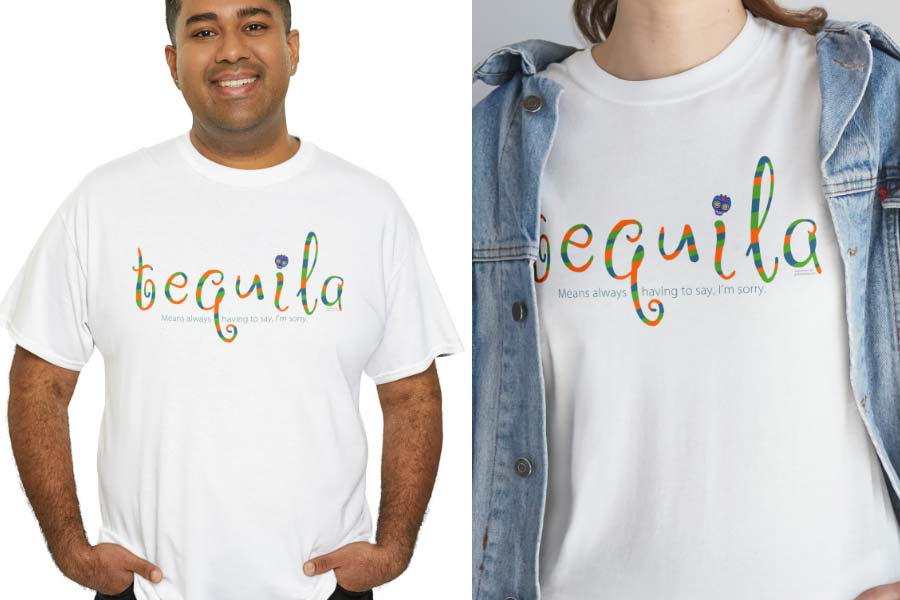 tequila meansalways having to say im sorry t-shirt wholesale