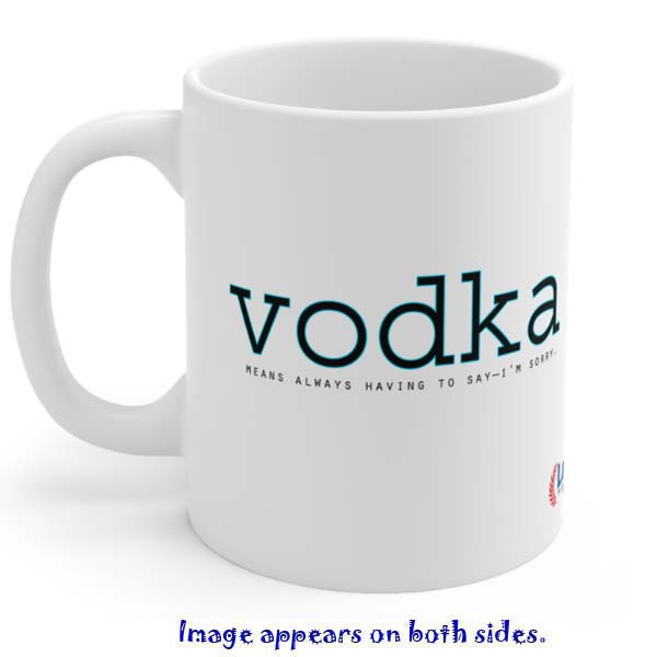 vodka means always having to say im sorry mug wholesale