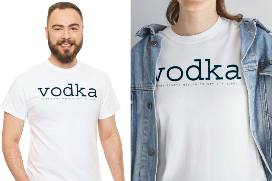 vodka means always having to say im sorry t-shirt wholesale